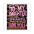 Square Sticker — "To My Daughter, I Love You" Sentimental Gift
